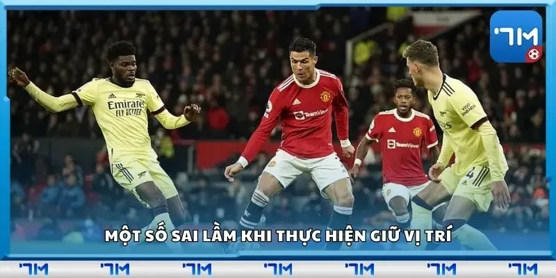 Một số sai lầm khi thực hiện giữ vị trí